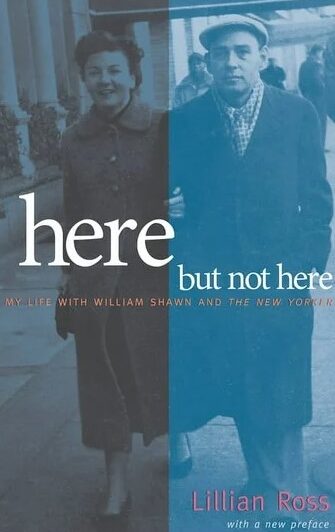 Book cover of Lillian Ross' Here But Not Here
